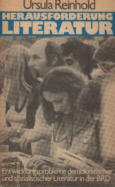 Herausforderung Literatur : Entwicklungsprobleme d. demokrat. u. sozialist. Literatur in d. BRD (1965 - 1974).
