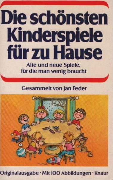 Die schönsten Kinderspiele für zu Hause : alte u. neue Spiele, für d. man wenig braucht.