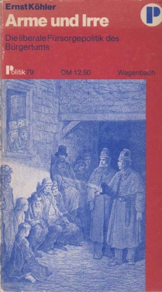 Arme und Irre : d. liberale Fürsorgepolitik d. Bürgertums.