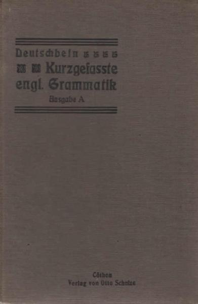 Deutschbein, Karl: Kurzgefaßte englische Grammatik und Übungsstücke für reifere SchülerTeil: Ausg. A.