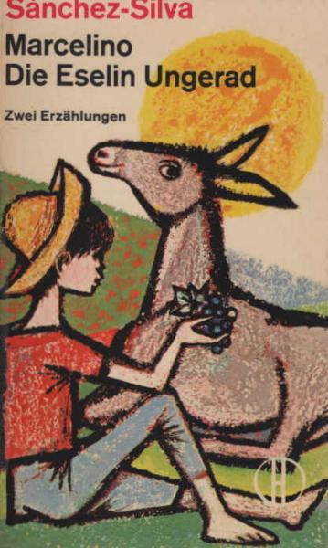 Marcelino : Die Legende vom kleinen glückl. Leben u. schönen Sterben d. Marcelino, Pan y Vino; Die Eselin Ungerad : Eine tröstl. Geschichte f. Kinder u. Erwachsene; 2 Erzählgn.