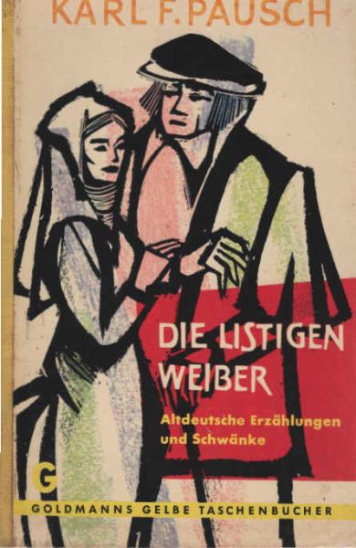 Die listigen Weiber : Altdt. Erzählungen u. Schwänke. Erzählt nach Quellen d. 12. - 15. Jahrh.
