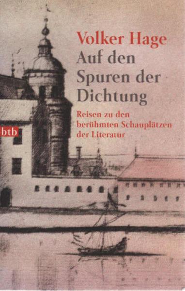 Auf den Spuren der Dichtung : Reisen zu den berühmten Schauplätzen der Literatur.