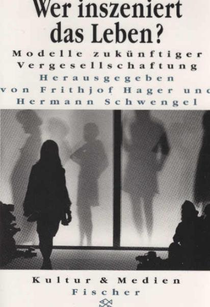 Wer inszeniert das Leben? : Modelle zukünftiger Vergesellschaftung.