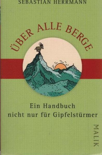 Über alle Berge : ein Handbuch nicht nur für Gipfelstürmer.