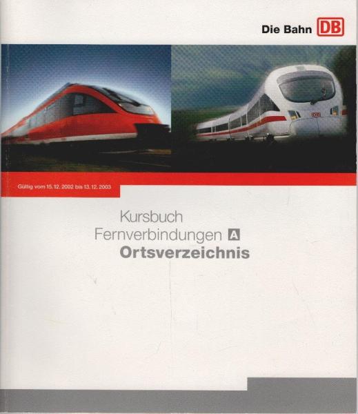 Kursbuch Teil A (Fernverbindungen)  Ortsverzeichnis. Gültig vom 15.12.2002 bis13.12.2003
