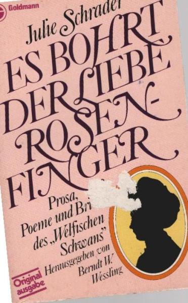 Es bohrt der Liebe Rosenfinger : Prosa, Poeme u. Briefe d. "Welf. Schwans".