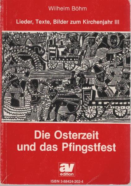Lieder, Texte, Bilder zum Kirchenjahr; Teil 3 : Die Osterzeit und das Pfingstfest. Für den 2.-7. Sonntag der Osterzeit, Christi Himmelfahrt, Pfingstenm, Dreifaltigkeitssonntag, Fronleichnam, Mai-/ Marienmonat