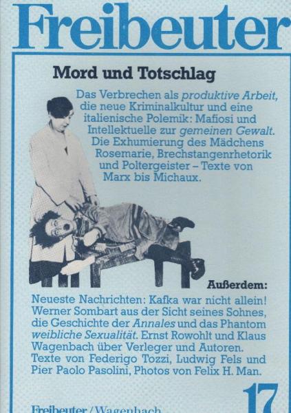 Freibeuter 17. Thema: Mord und Totschlag. Das Verbrechen als produktive Arbeit, die neue Kriminalkultur ... Texte von Marx bis Michaux.