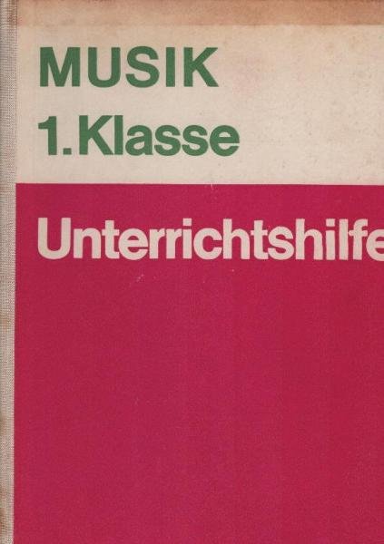 Unerrichtshilfen Musik 1. Klasse. Zum Lehrplan 1968