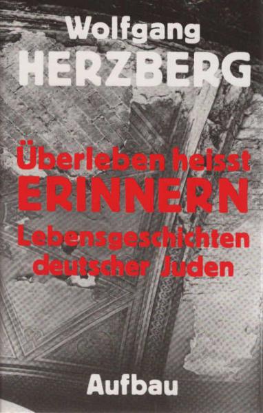 Überleben heisst Erinnern : Lebensgeschichten deutscher Juden.
