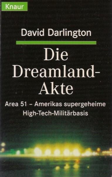 Die Dreamland-Akte : Area 51 - Amerikas supergeheime High-Tech-Militärbasis.