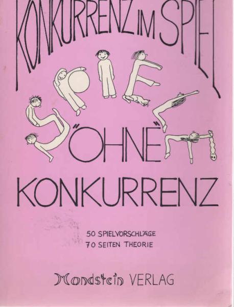 Konkurrenz im Spiel - Spiele "ohne" Konkurrenz. 50 Spielvorschläge - 70 Seiten Theorie