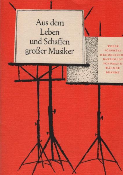 Aus dem Leben und Schaffen grosser Musiker; Teil: H. 2., Weber, Schubert, Mendelssohn-Bartholdy, Schumann, Wagner, Brahms : biograph. Lesehefte f. d. 7. - 12. Klasse.