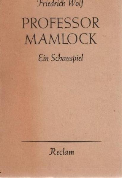 Professor Mamlock : Ein Schauspiel ; Mit e. Aufsatz Friedrich Wolfs.