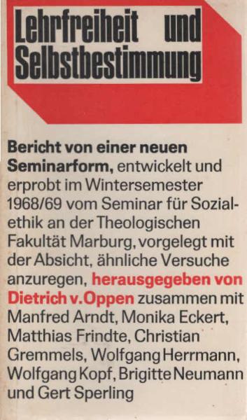 Lehrfreiheit und Selbstbestimmung : Bericht von e. neuen Seminarform. Entwickelt u. erprobt im Wintersemester 1968.