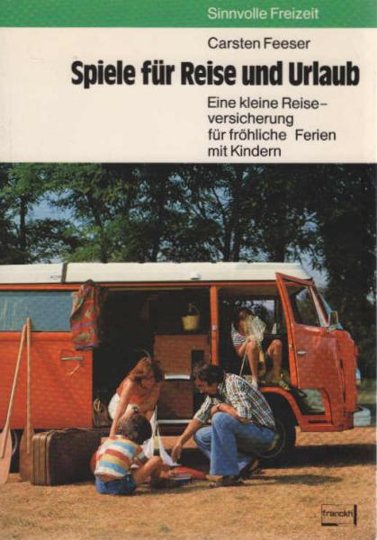 Spiele für Reise und Urlaub : e. kleine Reiseversicherung für fröhliche Ferien mit Kindern.