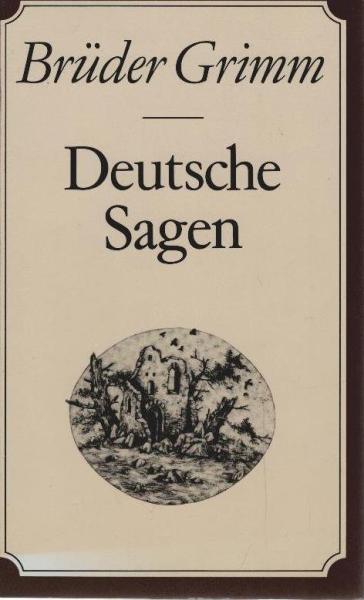 Deutsche Sagen : Brüder Grimm