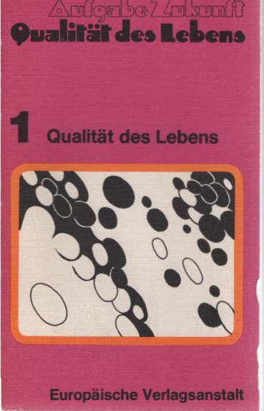 Aufgabe Zukunft, Qualität des Lebens; Teil: Bd. 1., Qualität des Lebens.