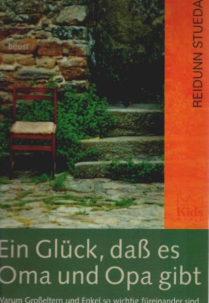 Ein Glück, daß es Oma und Opa gibt. Warum Großeltern und Enkel so wichtig füreinander sind