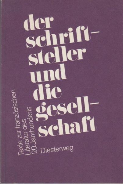 Der Schriftsteller und die Gesellschaft : Texte z. franz. Literatur d. zwanzigsten Jahrhunderts mit Einl. u. Kommentaren.
