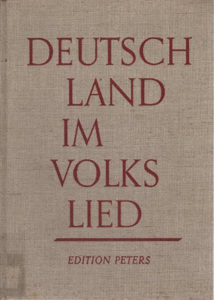 Deutschland im Volkslied. 714 Lieder aus d. deutschsprach : Landschaften u. aus Europa. Mit Texten u. Quellenangaben, einstimmig.