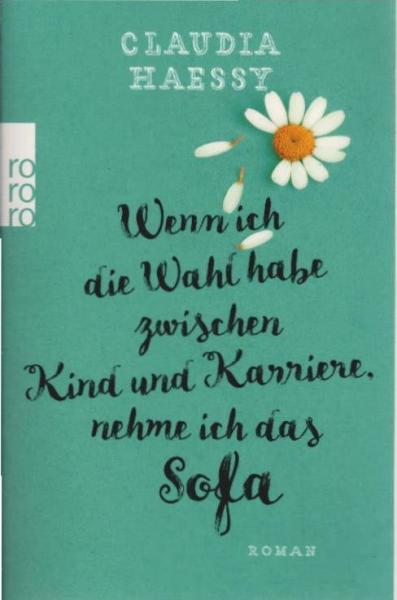Wenn ich die Wahl habe zwischen Kind und Karriere, nehme ich das Sofa : Roman.