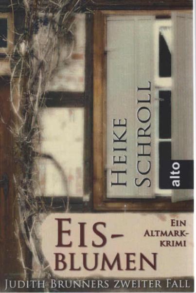 Eisblumen - ein Altmarkkrimi : Judith Brunners zweiter Fall ; Kriminalroman.