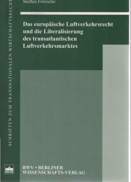 Das europäische Luftverkehrsrecht und die Liberalisierung des transatlantischen Luftverkehrsmarktes.