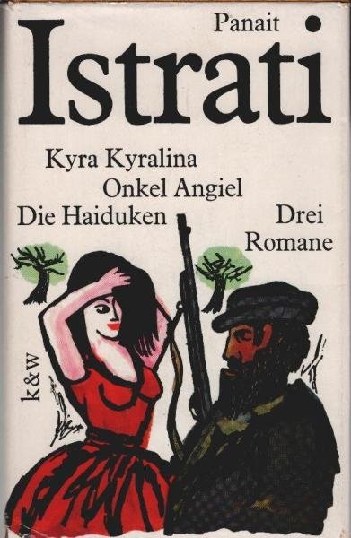 Kyra Kyralina; Onkel Angiel; Die Haiduken. 3 Romane.