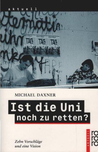 Ist die Uni noch zu retten? : Zehn Vorschläge und eine Vision.