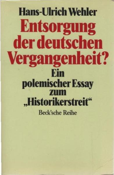 Entsorgung der deutschen Vergangenheit? : Ein polem. Essay zum "Historikerstreit".
