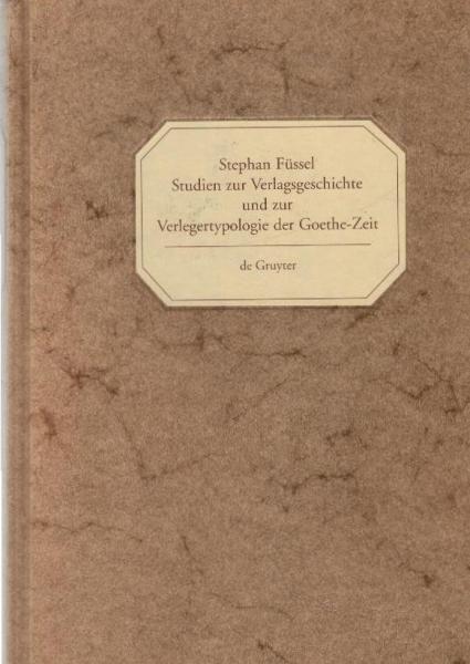 Georg Joachim Göschen. Ein Verleger der Spätaufklärung und der deutschen Klassik; Teil: Bd. 1. (= Studien zur Verlagsgeschichte und zur Verlegertypologie der Goethe-Zeit)