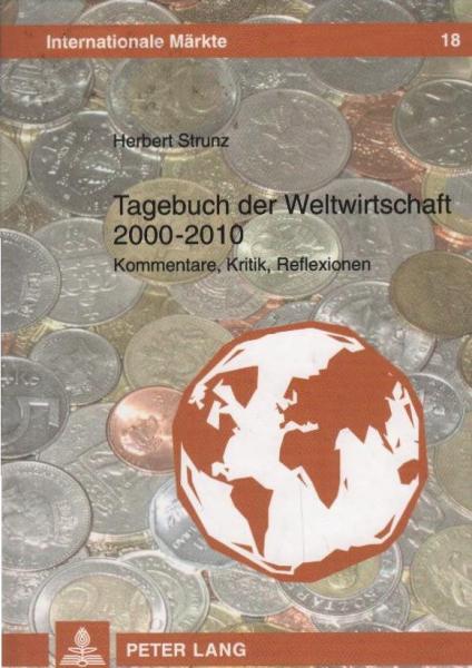 Tagebuch der Weltwirtschaft 2000 - 2010 : Kommentare, Kritik, Reflexionen.