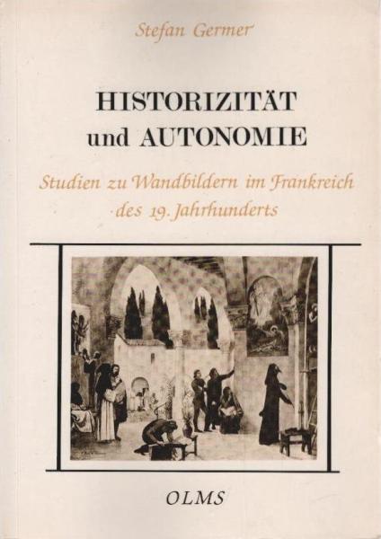 Historizität und Autonomie : Studien zu Wandbildern im Frankreich des 19. Jahrhunderts ; Ingres, Chassériau, Chenavard und Puvis de Chavannes.