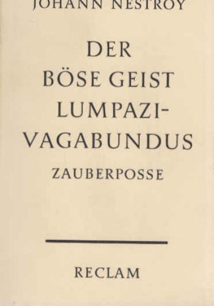 Der böse Geist Lumpazivagabundus oder Das liederliche Kleeblatt : Zauberposse mit Gesang in 3 Akten.