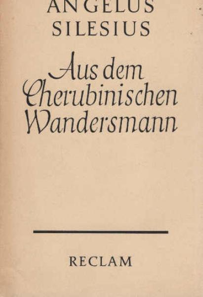 Aus dem Cherubinischen Wandersmann und anderen geistlichen Dichtungen.
