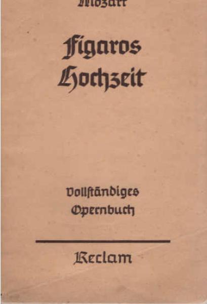 Figaros Hochzeit : Vollst. Buch ; Oper in 4 Aufz.