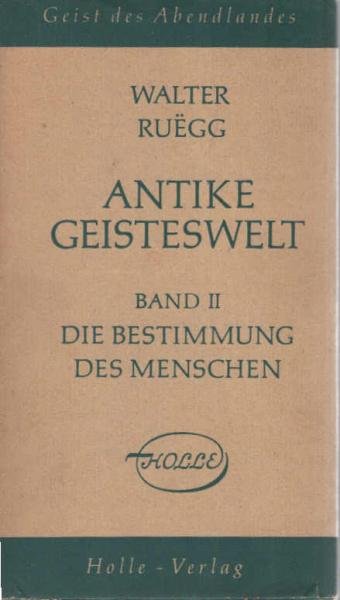 Antike Geisteswelt; Teil: Bd. 2., Die Bestimmung des Menschen