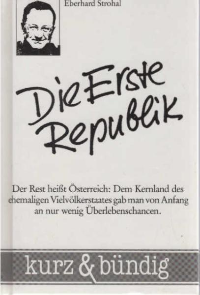 Die Erste Republik : d. Rest heisst Österreich: d. Kernland d. ehemaligen Vielvölkerstaates gab man von Anfang an nur wenig Überlebenschancen.