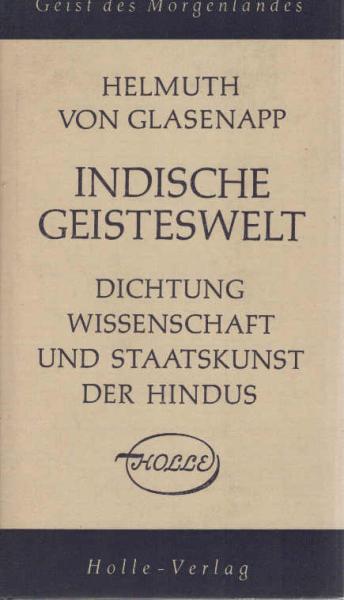 Glasenapp, Helmuth von: Indische Geisteswelt; Teil: Bd. 2., Weltliche Dichtung, Wissenschaft u. Staatskunst d. Hindus