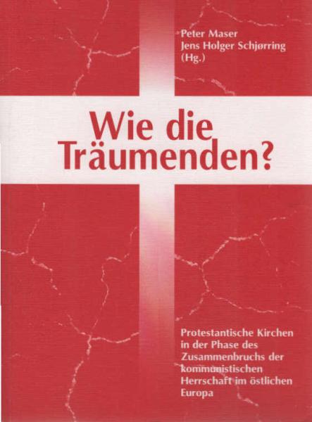 Wie die Träumenden? : protestantische Kirchen in der Phase des Zusammenbruchs der kommunistischen Herrschaft im östlichen Europa.