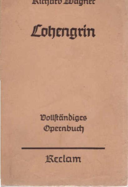 Lohengrin : Romant. Oper in 3 Aufz. ; Vollst. Buch.