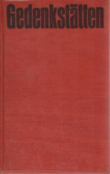 Gedenkstätten.  Arbeiterbewegung, antifaschistischer Widerstand, Aufbau des Sozialismus.
