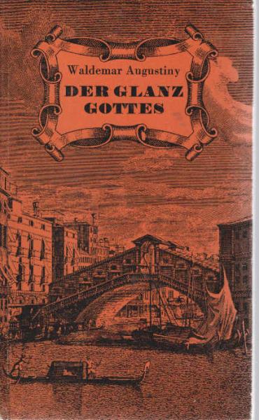 Der Glanz Gottes : Ein Malerschicksal aus d. Barock.