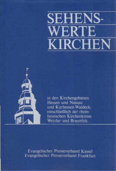 Sehenswerte Kirchen : in d. Kirchengebieten Hessen u. Nassau u. Kurhessen-Waldeck, einschl. d. rheinhess. Kirchenkreise Wetzlar u. Braunfels.