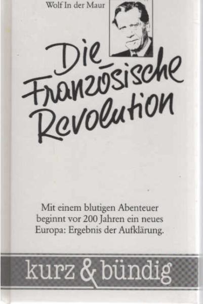 Die Französische Revolution : mit e. blutigen Abenteuer beginnt vor 200 Jahren e. neues Europa: Ergebnis d. Aufklärung.