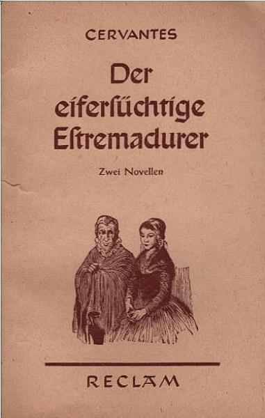 Der eifersüchtige Estremadurer; Der gläserne Lizentiat. 2 Novellen.
