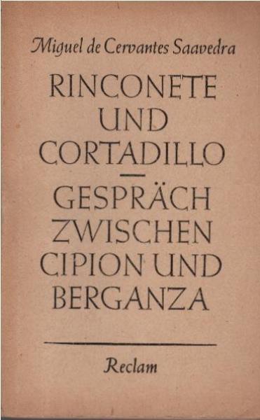 Rinconete und Cortadillo; Gespräch zwischen Cipión und Berganza; Miguel de Cervantes Saavedra. Mit e. Nachw. v. Werner Bahner.