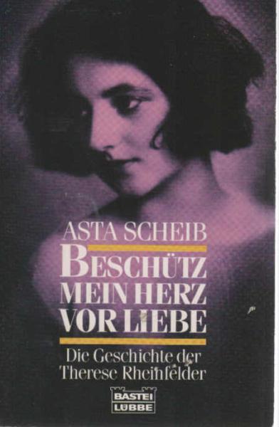 Beschütz mein Herz vor Liebe : die Geschichte der Therese Rheinfelder.